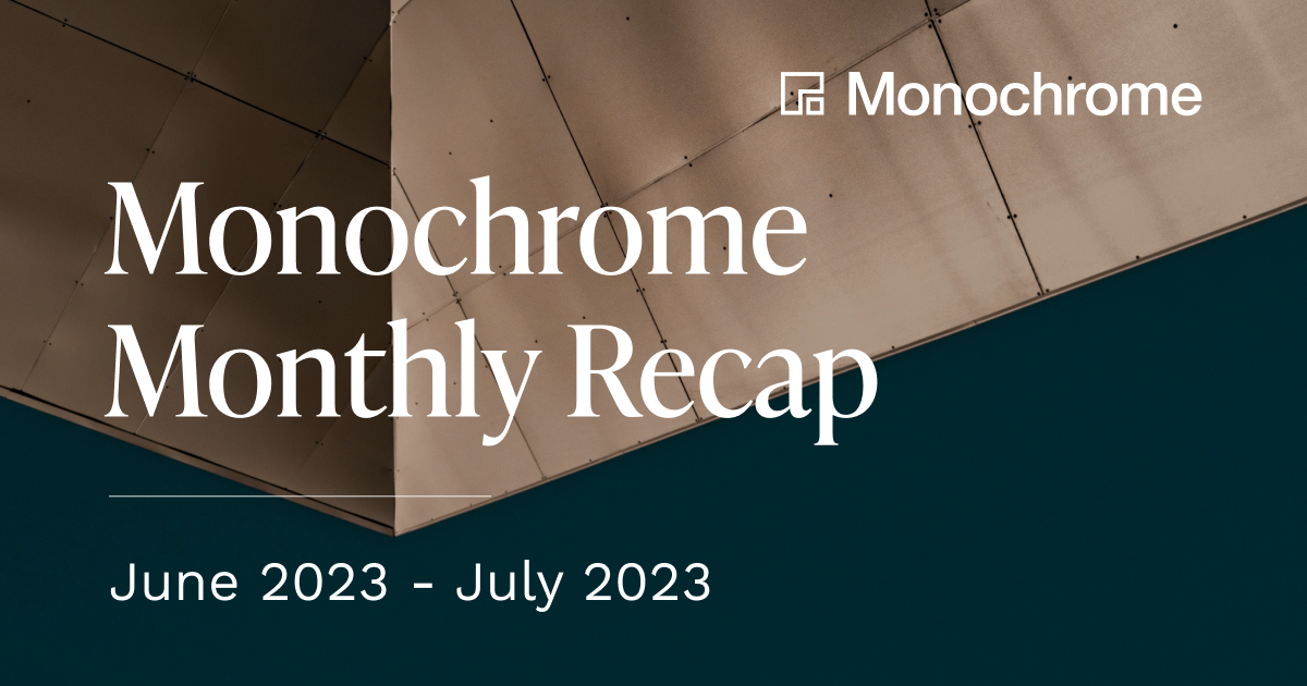 Monochrome Monthly Recap | June 2023 - July 2023