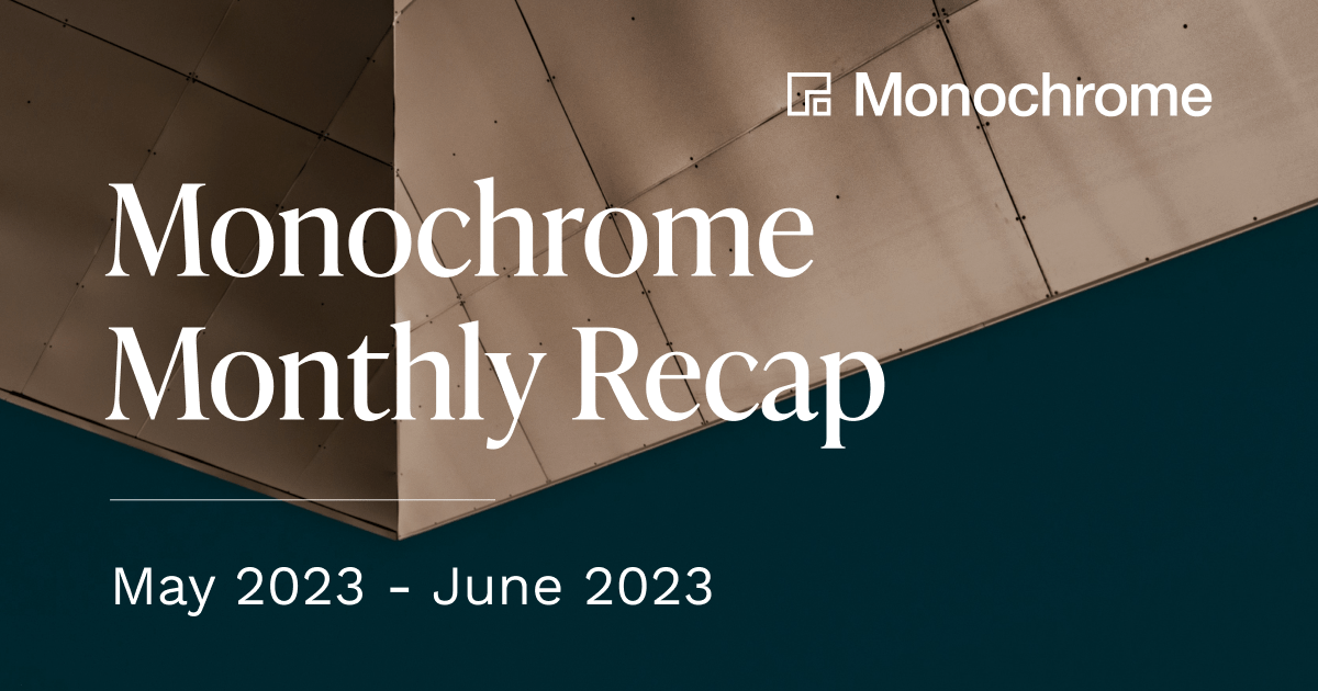 Monochrome Monthly Recap | May 2023 - June 2023