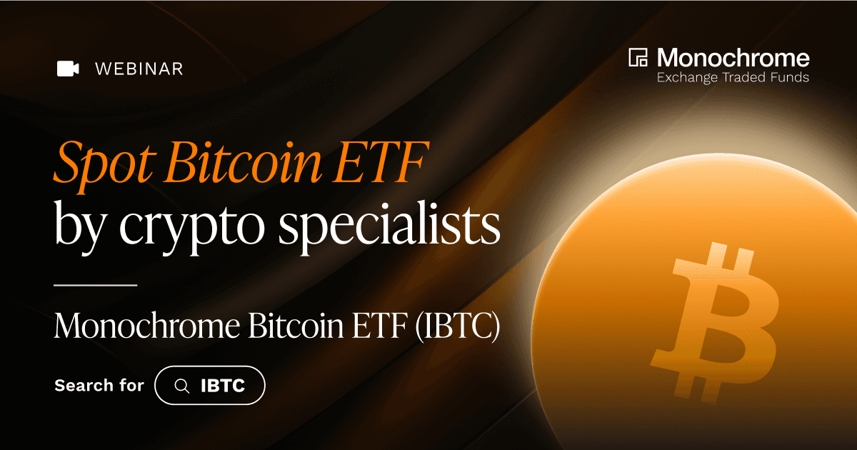 Webinar: Spot Bitcoin ETF by crypto specialists | Monochrome Bitcoin ETF (IBTC)